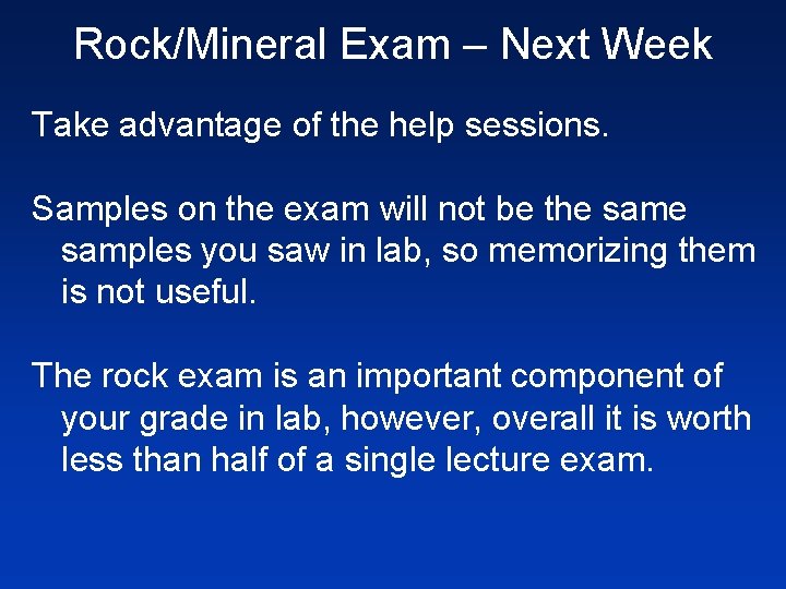 Rock/Mineral Exam – Next Week Take advantage of the help sessions. Samples on the