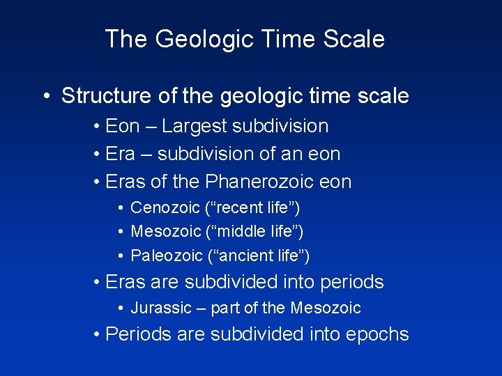 The Geologic Time Scale • Structure of the geologic time scale • Eon –