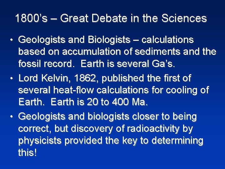 1800’s – Great Debate in the Sciences • Geologists and Biologists – calculations based