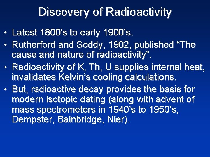 Discovery of Radioactivity • Latest 1800’s to early 1900’s. • Rutherford and Soddy, 1902,