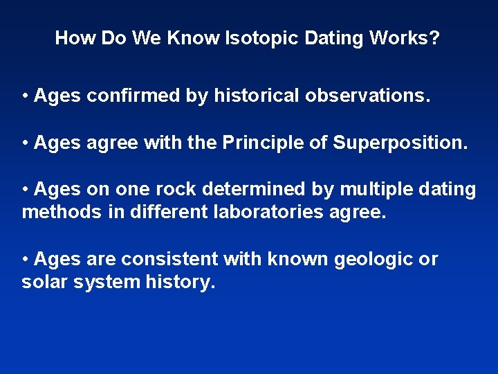 How Do We Know Isotopic Dating Works? • Ages confirmed by historical observations. •