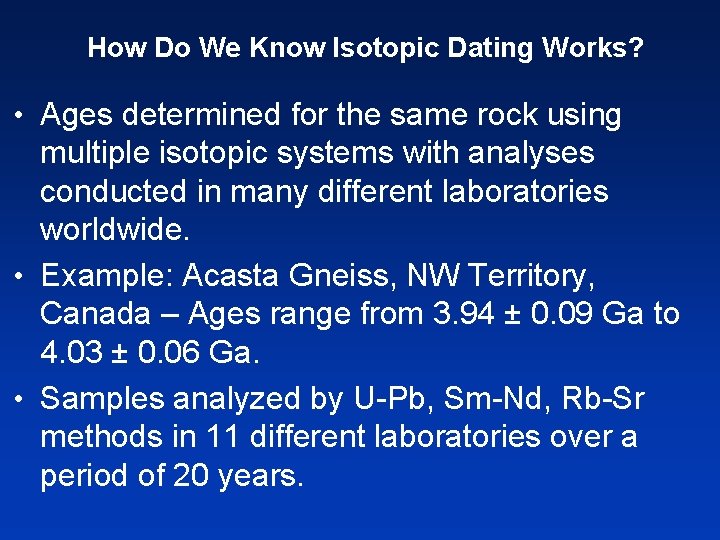 How Do We Know Isotopic Dating Works? • Ages determined for the same rock