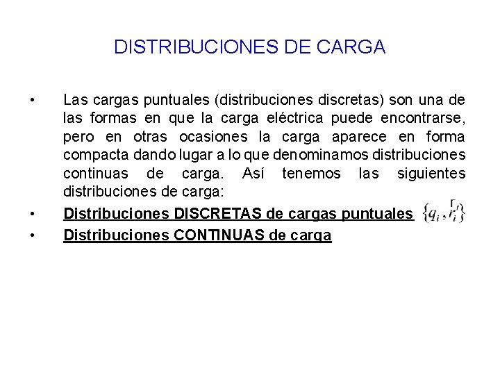 DISTRIBUCIONES DE CARGA • • • Las cargas puntuales (distribuciones discretas) son una de