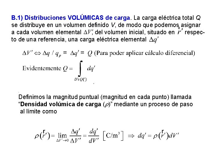 B. 1) Distribuciones VOLÚMICAS de carga. La carga eléctrica total Q se distribuye en