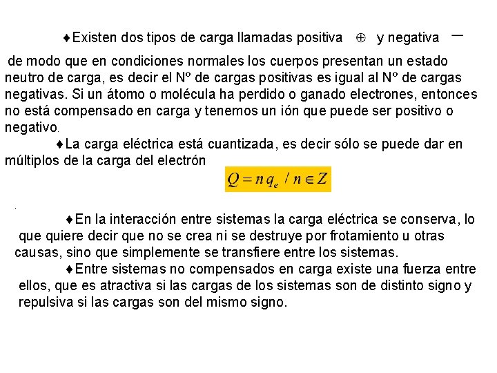  Existen dos tipos de carga llamadas positiva y negativa de modo que en