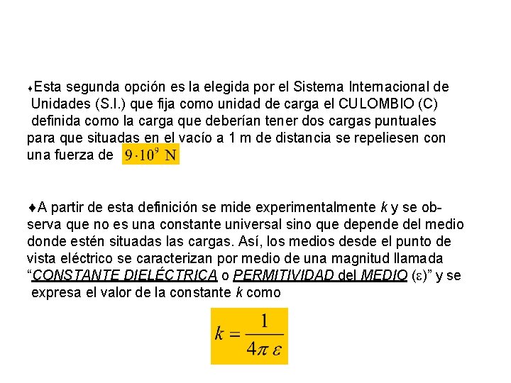 Esta segunda opción es la elegida por el Sistema Internacional de Unidades (S. I.