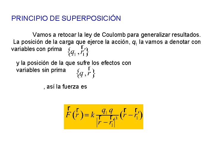 PRINCIPIO DE SUPERPOSICIÓN Vamos a retocar la ley de Coulomb para generalizar resultados. La