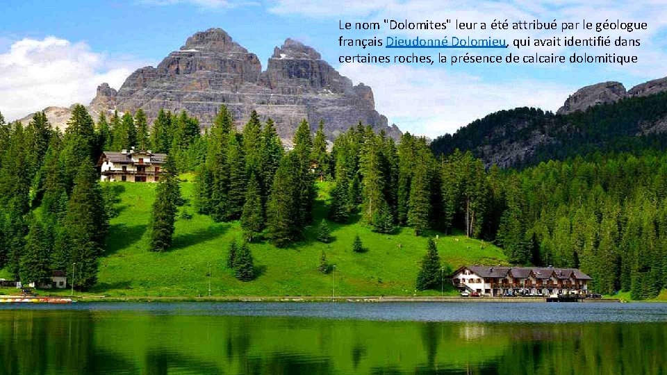 Le nom "Dolomites" leur a été attribué par le géologue français Dieudonné Dolomieu, qui