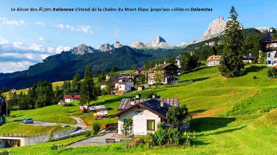 Le décor des Alpes italiennes s'étend de la chaîne du Mont-Blanc jusqu'aux célèbres Dolomites