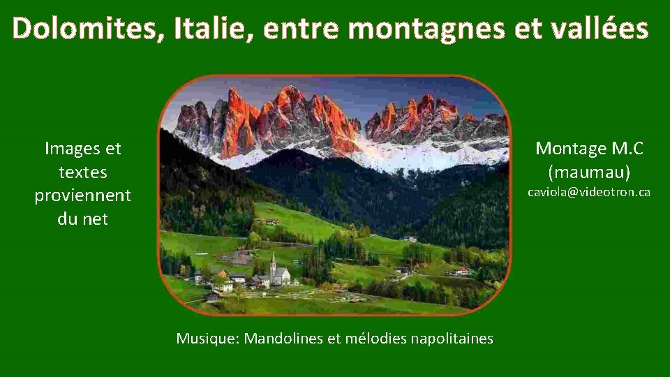 Dolomites, Italie, entre montagnes et vallées Images et textes proviennent du net Montage M.