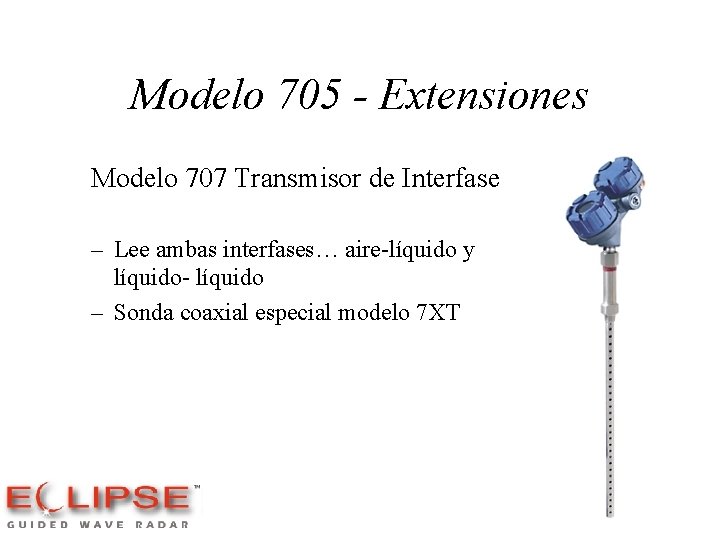 Modelo 705 - Extensiones Modelo 707 Transmisor de Interfase – Lee ambas interfases… aire-líquido