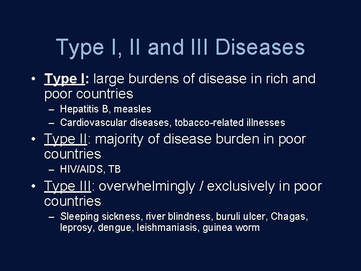 Type I, II and III Diseases • Type I: large burdens of disease in