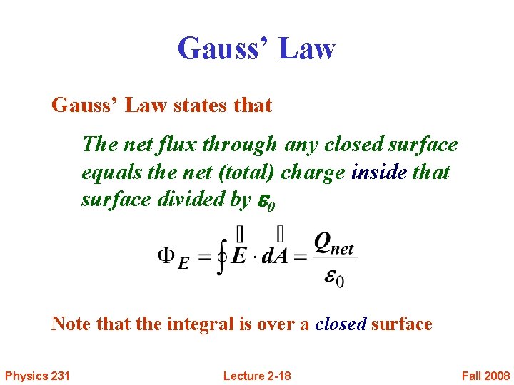 Gauss’ Law states that The net flux through any closed surface equals the net