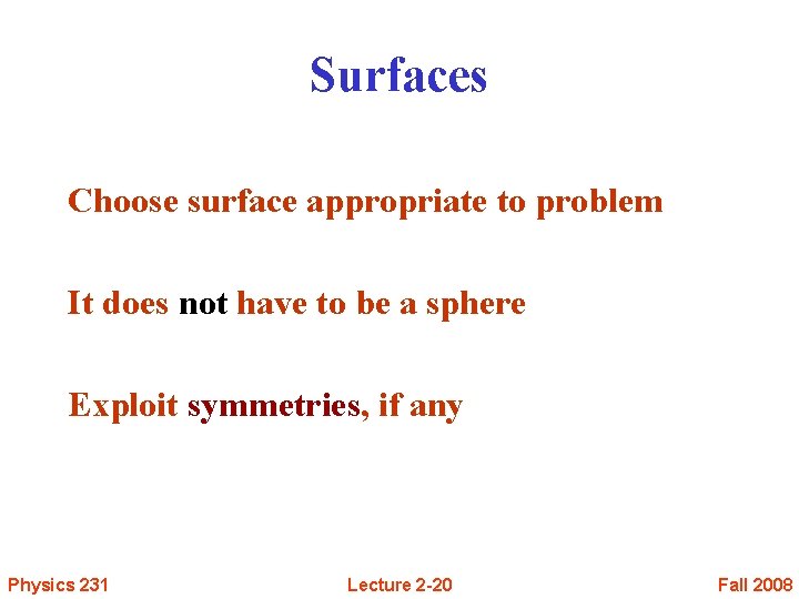 Surfaces Choose surface appropriate to problem It does not have to be a sphere