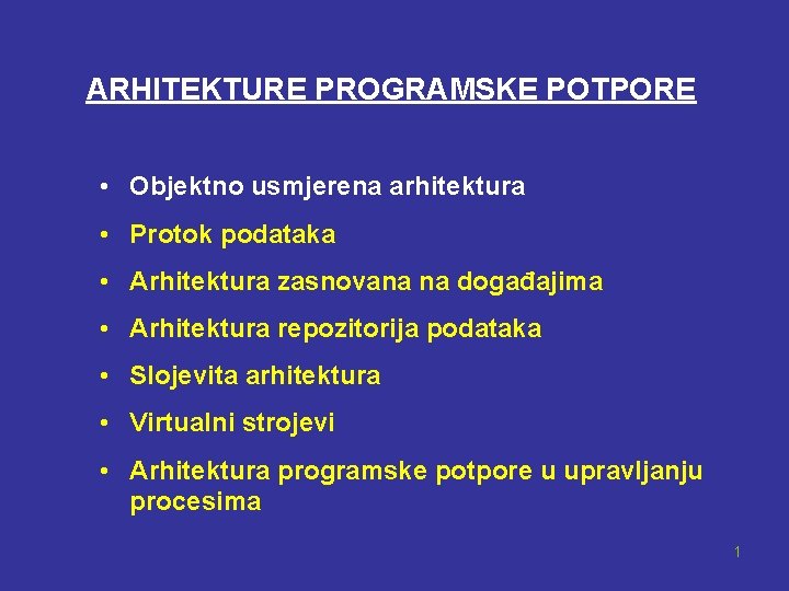 ARHITEKTURE PROGRAMSKE POTPORE • Objektno usmjerena arhitektura • Protok podataka • Arhitektura zasnovana na
