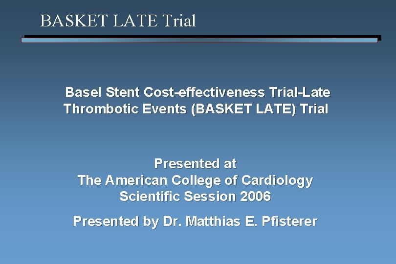 BASKET LATE Trial Basel Stent Cost-effectiveness Trial-Late Thrombotic Events (BASKET LATE) Trial Presented at