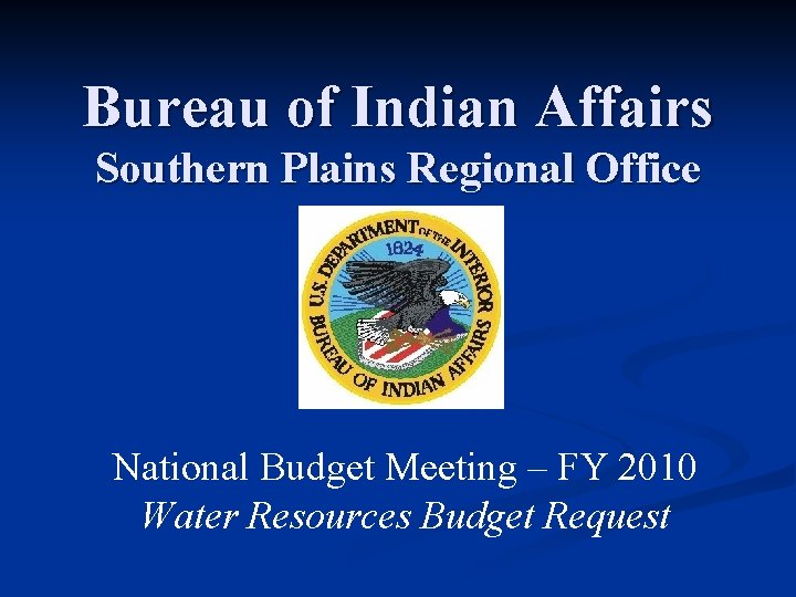 Bureau of Indian Affairs Southern Plains Regional Office National Budget Meeting – FY 2010