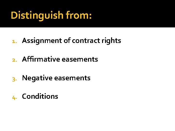 Distinguish from: 1. Assignment of contract rights 2. Affirmative easements 3. Negative easements 4.