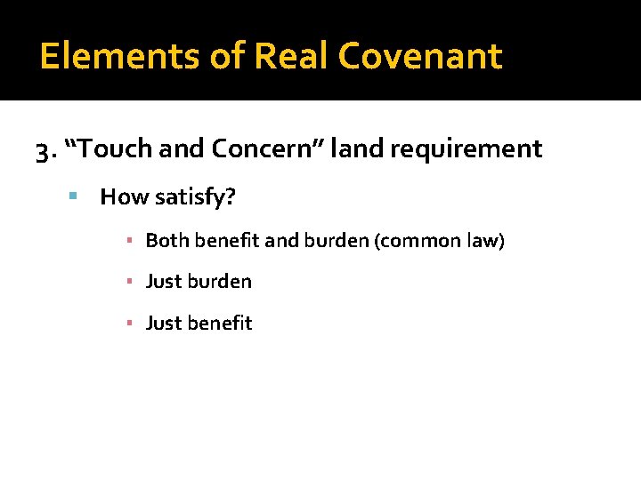 Elements of Real Covenant 3. “Touch and Concern” land requirement How satisfy? ▪ Both