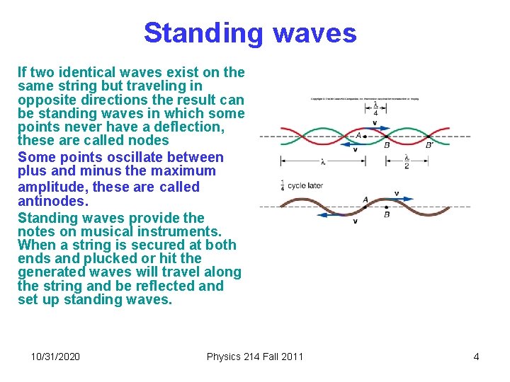 Standing waves If two identical waves exist on the same string but traveling in