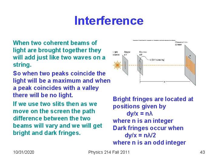 Interference When two coherent beams of light are brought together they will add just