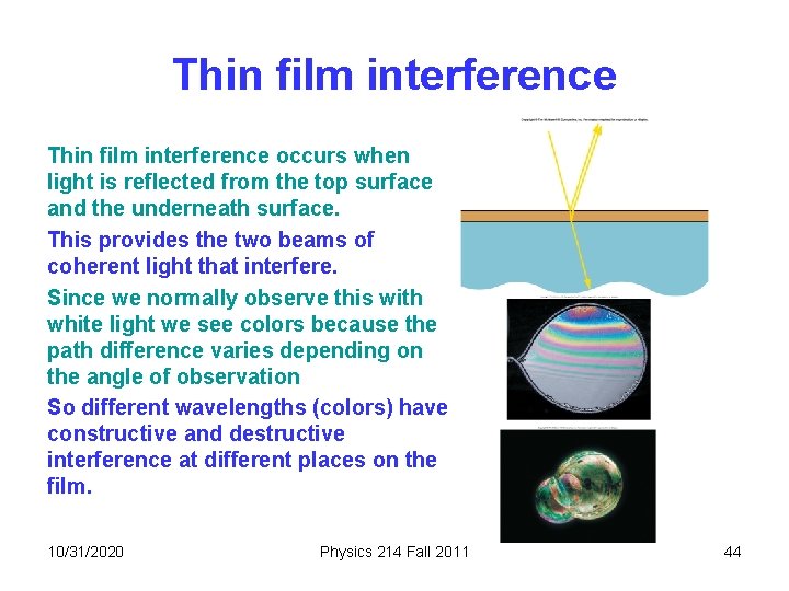 Thin film interference occurs when light is reflected from the top surface and the