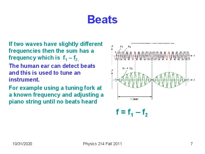 Beats If two waves have slightly different frequencies then the sum has a frequency