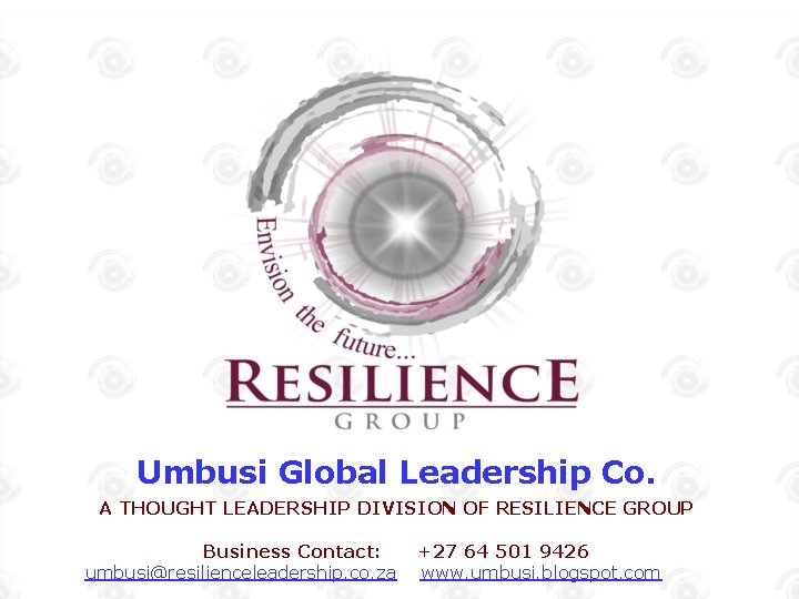 Umbusi Global Leadership Co. A THOUGHT LEADERSHIP DIVISION OF RESILIENCE GROUP Business. A Contact:
