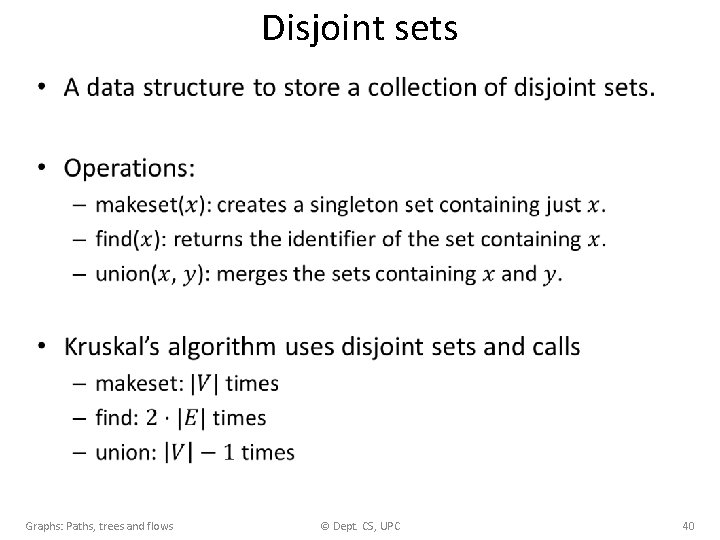 Disjoint sets • Graphs: Paths, trees and flows © Dept. CS, UPC 40 