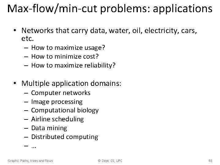 Max-flow/min-cut problems: applications • Networks that carry data, water, oil, electricity, cars, etc. –