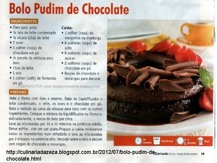 http: //culinariadazeza. blogspot. com. br/2012/07/bolo-pudim-dechocolate. html 