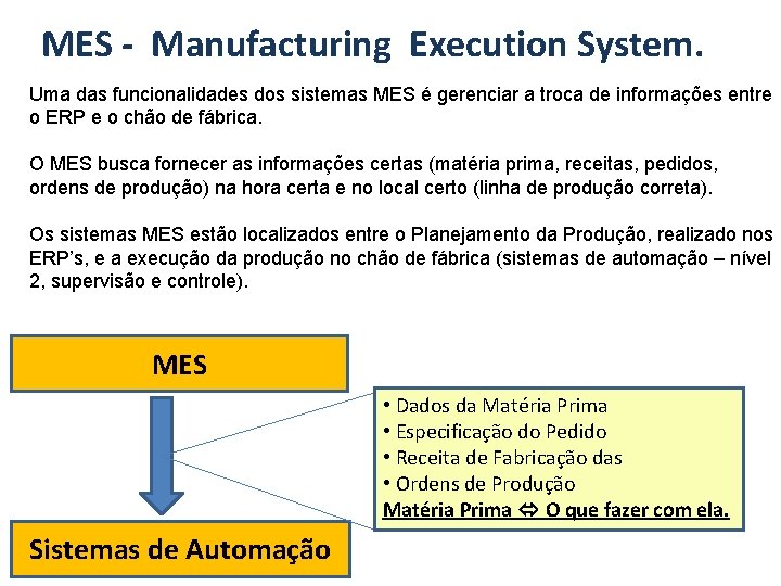 MES - Manufacturing Execution System. Uma das funcionalidades dos sistemas MES é gerenciar a