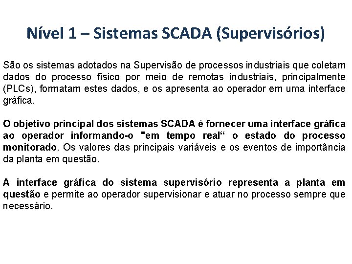 Nível 1 – Sistemas SCADA (Supervisórios) São os sistemas adotados na Supervisão de processos