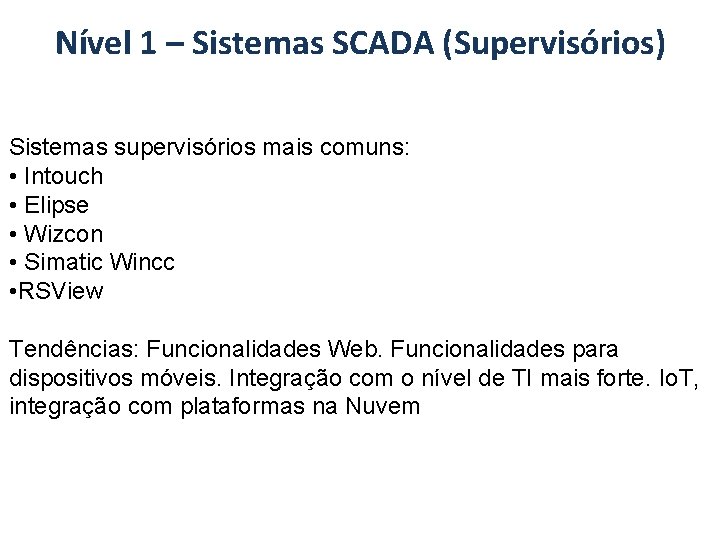 Nível 1 – Sistemas SCADA (Supervisórios) Sistemas supervisórios mais comuns: • Intouch • Elipse