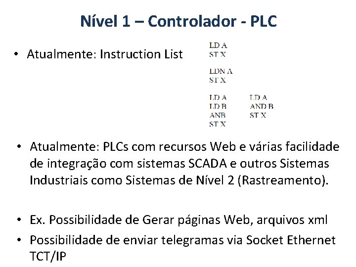 Nível 1 – Controlador - PLC • Atualmente: Instruction List • Atualmente: PLCs com