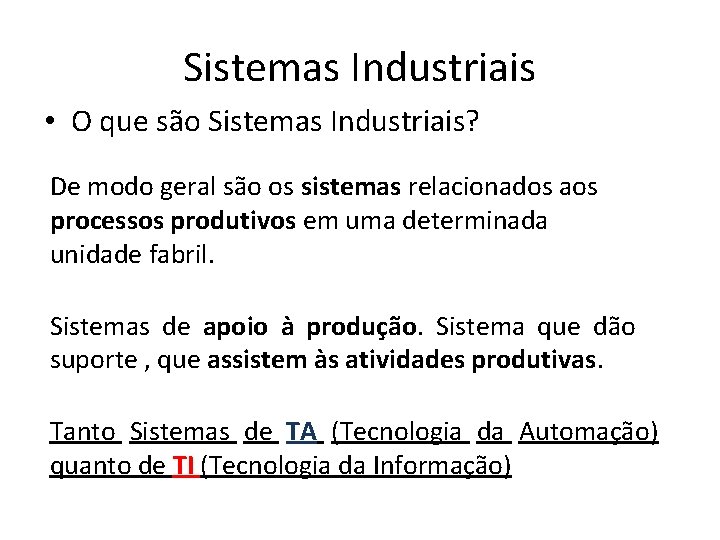 Sistemas Industriais • O que são Sistemas Industriais? De modo geral são os sistemas