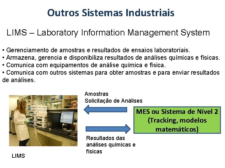 Outros Sistemas Industriais LIMS – Laboratory Information Management System • Gerenciamento de amostras e