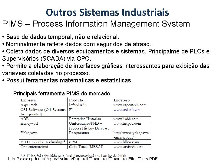 Outros Sistemas Industriais PIMS – Process Information Management System • Base de dados temporal,