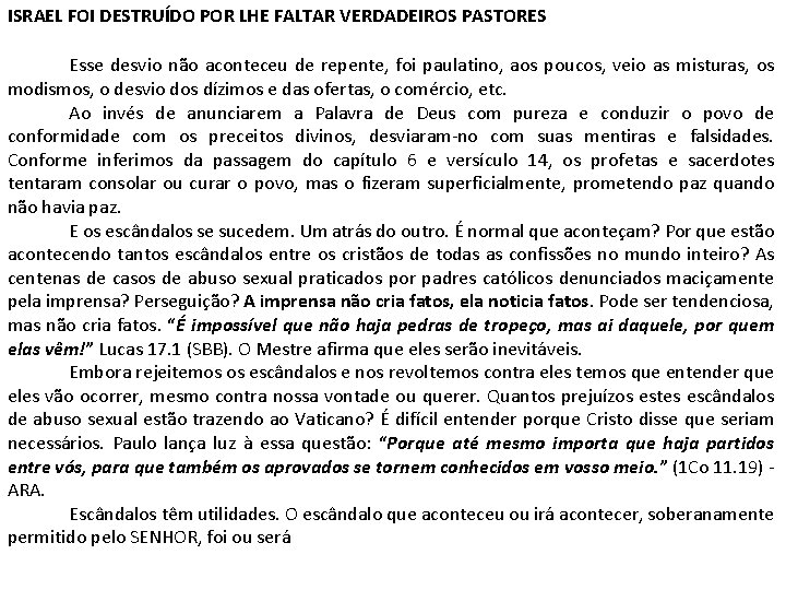 ISRAEL FOI DESTRUÍDO POR LHE FALTAR VERDADEIROS PASTORES Esse desvio não aconteceu de repente,