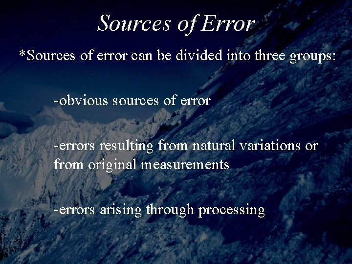 Sources of Error *Sources of error can be divided into three groups: -obvious sources Sources of Error *Sources of error can be divided into three groups: -obvious sources