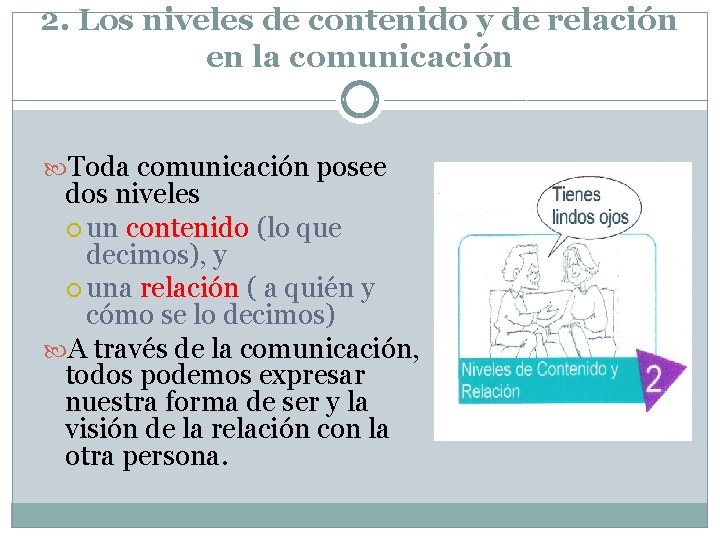 2. Los niveles de contenido y de relación en la comunicación Toda comunicación posee