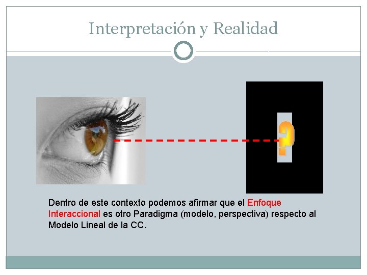 Interpretación y Realidad Dentro de este contexto podemos afirmar que el Enfoque Interaccional es