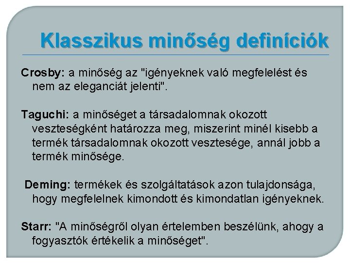 Klasszikus minőség definíciók Crosby: a minőség az "igényeknek való megfelelést és nem az eleganciát