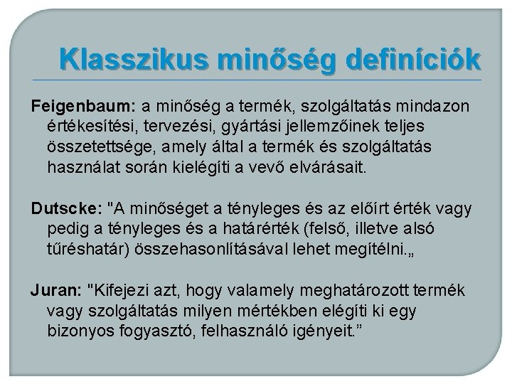 Klasszikus minőség definíciók Feigenbaum: a minőség a termék, szolgáltatás mindazon értékesítési, tervezési, gyártási jellemzőinek