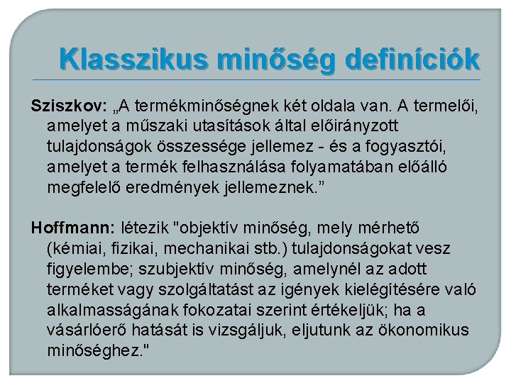 Klasszikus minőség definíciók Sziszkov: „A termékminőségnek két oldala van. A termelői, amelyet a műszaki