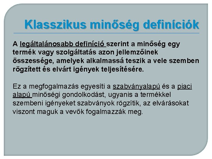 Klasszikus minőség definíciók A legáltalánosabb definíció szerint a minőség egy termék vagy szolgáltatás azon