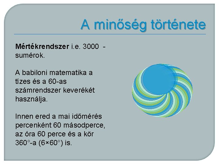 A minőség története Mértékrendszer i. e. 3000 - sumérok. A babiloni matematika a tízes