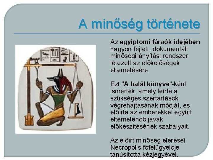 A minőség története Az egyiptomi fáraók idejében nagyon fejlett, dokumentált minőségirányítási rendszer létezett az
