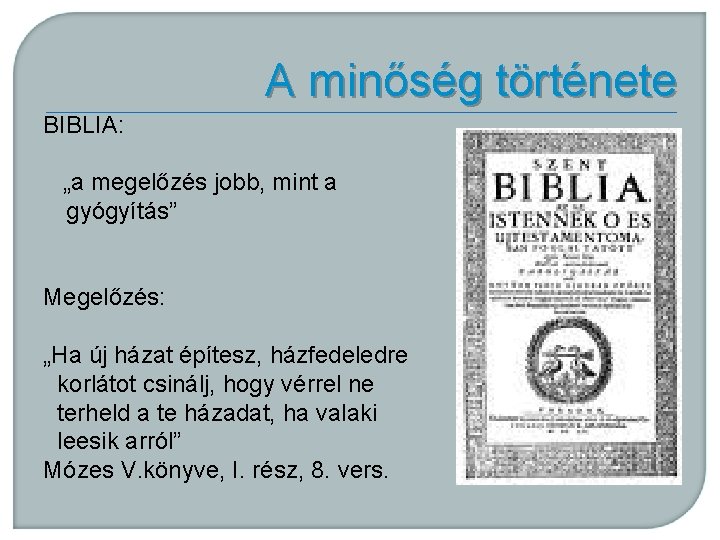 A minőség története BIBLIA: „a megelőzés jobb, mint a gyógyítás” Megelőzés: „Ha új házat