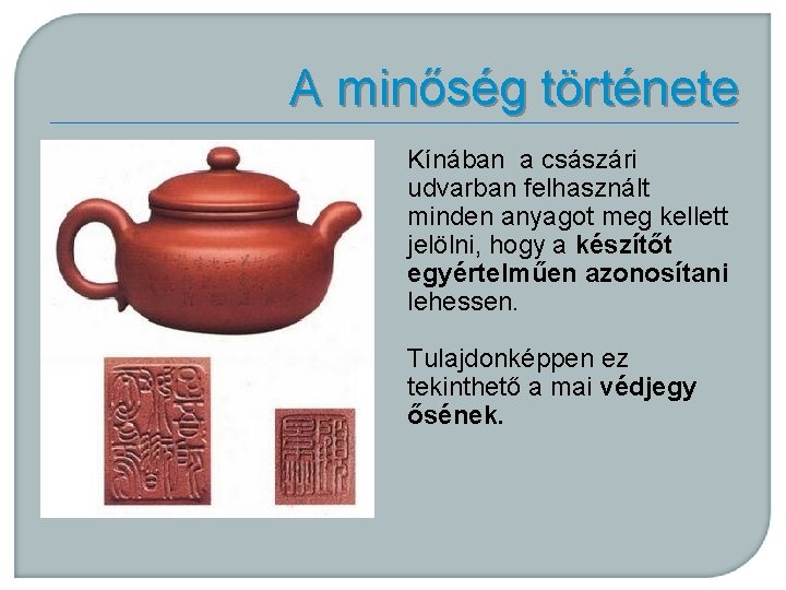 A minőség története Kínában a császári udvarban felhasznált minden anyagot meg kellett jelölni, hogy